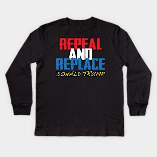 Repeal And Replace Donald Trump Kids Long Sleeve T-Shirt